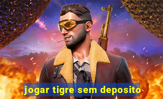 jogar tigre sem deposito